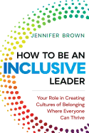 How to Be an Inclusive Leader: Creating Trust, Cooperation, and Community across Differences