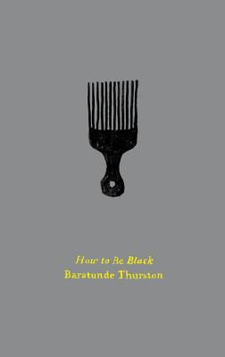 How to Be Black - Thurston, Baratunde