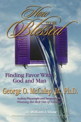 How to Be Blessed - McCalep, George O, Jr.