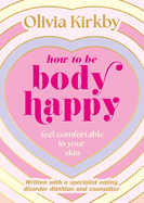How to Be Body Happy: A Teen's Guide to Feeling Comfortable in Your Own Skin