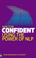How to Be Confident: Using the Power of Nlp - Molden, David