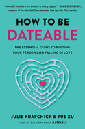 How to Be Dateable: The Essential Guide to Finding Your Person and Falling in Love