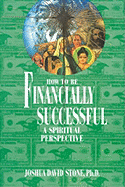 How to Be Financially Successful: A Spiritual Perspective