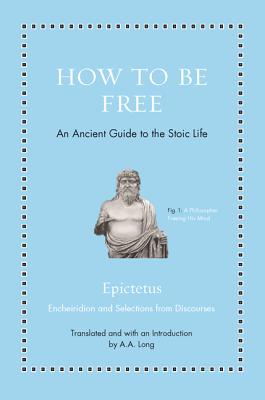 How to Be Free: An Ancient Guide to the Stoic Life - Epictetus, and Long, Anthony (Introduction by)