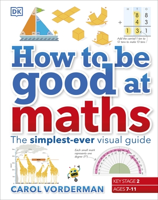 How to be Good at Maths: The Simplest-Ever Visual Guide - Vorderman, Carol