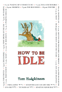 How to Be Idle - Hodgkinson, Tom