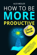 How to Be More Productive: 2-Book Bundle