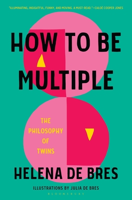 How to Be Multiple: The Philosophy of Twins - Bres, Helena de