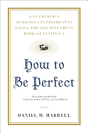 How to Be Perfect: One Church's Audacious Experiment in Living the Old Testament Book of Leviticus