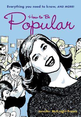 How to Be Popular: Everything You Need to Know, and More! - McKnight-Trontz, Jennifer