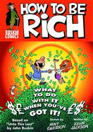 How to be Rich: Or - What, Upon Obtaining Wealth, the Right-thinking Person Should Do with Their Money in Order to Sleep Soundly at Night