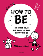 How to be: Six Simple Rules for Being the Best Kid You Can be