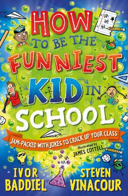 How to Be the Funniest Kid in School: 100's of Awesome Jokes to Crack-up your Class - Baddiel, Ivor, and Vinacour, Steven, and Cottell, James (Cover design by)