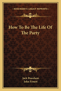 How To Be The Life Of The Party