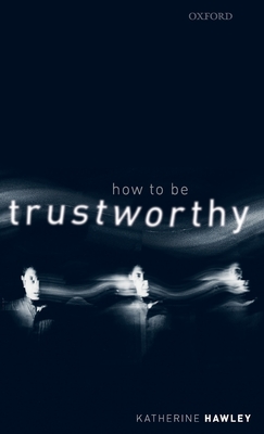 How To Be Trustworthy - Hawley, Katherine