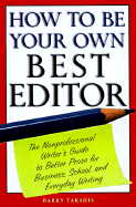 How to Be Your Own Best Editor: The Toolkit for Everyone Who Writes - Tarshis, Barry