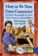 How to Be Your Own Contractor and Save Thousands on Your New House or Renovation While Keeping Your Day Job - Davis, Tanya R