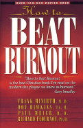 How to Beat Burnout - Minirth, Frank B, Dr., PH.D., and Meier, Paul D, and Hawkins, Don, Dr., B.A., Th.M., D.Min.