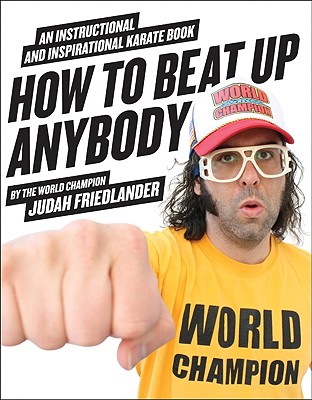 How to Beat Up Anybody: An Instructional and Inspirational Karate Book by the World Champion - Friedlander, Judah