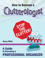 How to Become a Clutterologist: A Guide to Becoming a Professional Organizer
