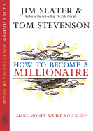 How to Become a Millionaire: It Really Could Be You - Slater, Jim, and Stevenson, Tom