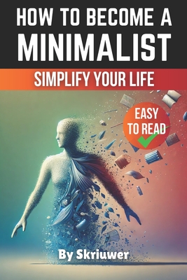 How to Become a Minimalist: Simplify Your Life - Com, Skriuwer