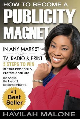 How to Become a PUBLICITY MAGNET: In Any Market via TV, Radio & Print - Hemme, Susan (Editor), and Malone, Havilah