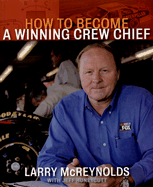How to Become a Winning Crew Chief - McReynolds, Larry, and Huneycutt, Jeff