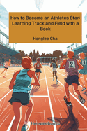 How to Become an Athletes Star: Learning Track and Field with a Book