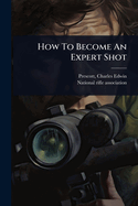 How To Become An Expert Shot