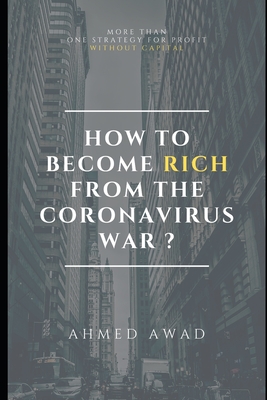How to become rich from the Coronavirus war ? - Awad, Ahmed