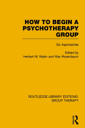 How to Begin a Psychotherapy Group (Rle: Group Therapy): Six Approaches