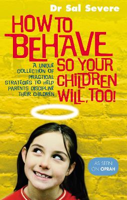 How To Behave So Your Children Will Too - Severe, Sal, Dr.