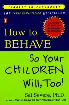 How to Behave So Your Children Will, Too! - Severe, Sal, Ph.D.