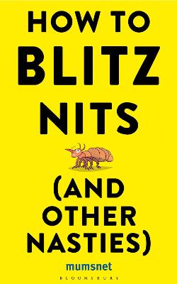 How to Blitz Nits (and other Nasties): A witty yet practical guide to defeating the ten most common childhood ailments - Mumsnet