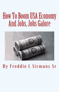 How to Boom USA Economy and Jobs, Jobs Galore: Continuation of My Book Repeal Minimum Wage Law or We Die