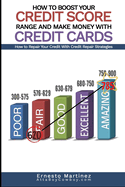 How to Boost Your Credit Score Range and Make Money With Credit Cards.: How to Repair Your Credit With Credit Repair Strategies.