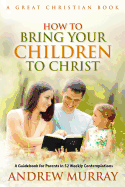 How To Bring Your Children To Christ