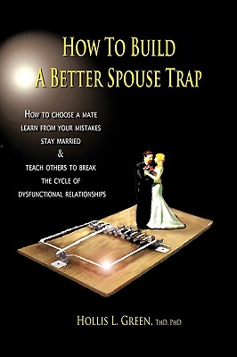 How to Build a Better Spouse Trap - Green, Hollis Lynn