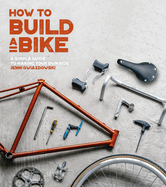 How to Build a Bike: A Simple Guide to Making Your Own Ride