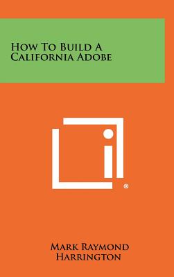 How To Build A California Adobe - Harrington, Mark Raymond
