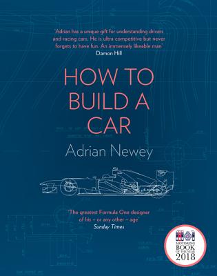 How to Build a Car: The Autobiography of the World's Greatest Formula 1 Designer - Newey, Adrian