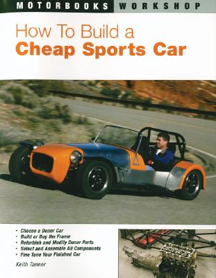 How to Build a Cheap Sports Car - Tanner, Keith