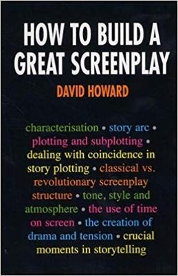 How to Build a Great Screenplay - Howard, David