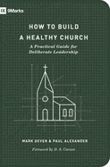 How to Build a Healthy Church: A Practical Guide for Deliberate Leadership (Second Edition)