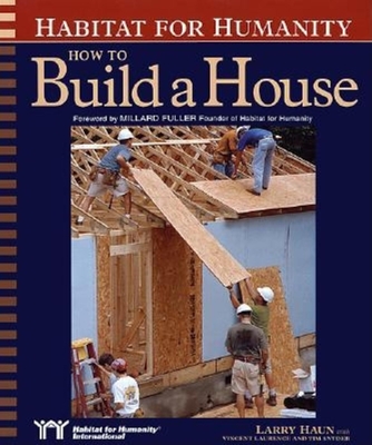 How to Build a House - Haun, Larry, and Fuller, Millard (Foreword by)