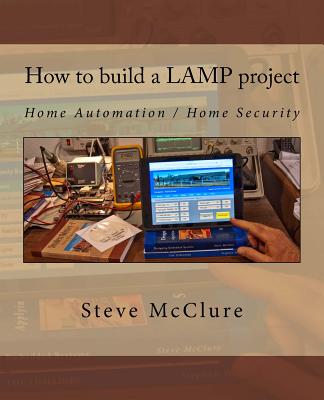 How to build a LAMP project: Home Automation / Home Security - McClure, Steve