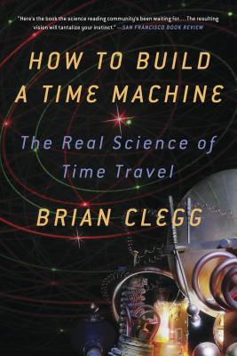 How to Build a Time Machine - Clegg, Brian, and Homler, Michael (Editor)