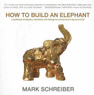 How to Build an Elephant: A Synthesis of Physics, Chemistry and Biology for Animal Lovers Big and Small