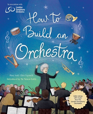 How to Build an Orchestra - Auld, Mary, and Rattle, Sir Simon (Foreword by)